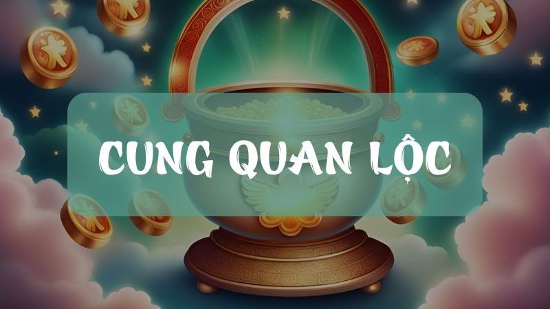 cung quan lộc là gì